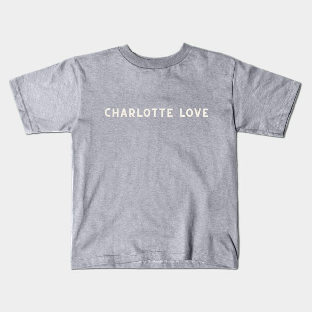 Charlotte Love Kids T-Shirt by AA Grim